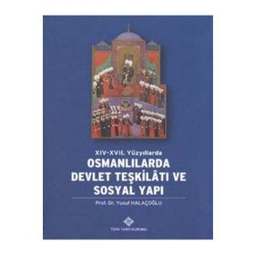 XIV- XVII. YÜZYILLARDA OSMANLILARDA DEVLET TEŞKİLATI VE SOSYAL YAPI - YUSUF HALAÇOĞLU