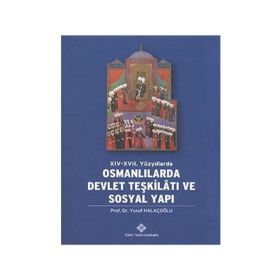 XIV- XVII. YÜZYILLARDA OSMANLILARDA DEVLET TEŞKİLATI VE SOSYAL YAPI - YUSUF HALAÇOĞLU