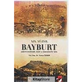 XIX. YÜZYIL BAYBURT SOSYO-EKONOMIK, İDARİ VE DEMOGRAFIK YAPI - YUNUS ÖZGER