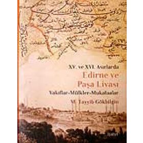 XV. VE XVI. ASIRLARDA EDIRNE VE PAŞA LİVASI VAKIFLAR - MÜLKLER - MUKATAALAR - M. TAYYIB GÖKBİLGİN