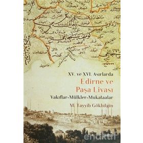 XV. VE XVI. ASIRLARDA EDIRNE VE PAŞA LİVASI VAKIFLAR - MÜLKLER - MUKATAALAR - M. TAYYIB GÖKBİLGİN