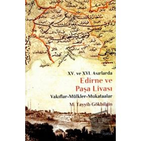 XV. VE XVI. ASIRLARDA EDIRNE VE PAŞA LİVASI VAKIFLAR - MÜLKLER - MUKATAALAR - M. TAYYIB GÖKBİLGİN