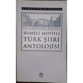 XV.YÜZYIL`DAN BUGÜNE RUMELI MOTIFLI TÜRK ŞİİRİ ANTOLOJISI - AHMET EMIN ATASOY