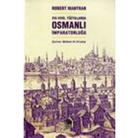 XVI- XVIII. YÜZYILLARDA OSMANLI İMPARATORLUĞU - ROBERT MANTRAN