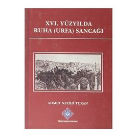 XVI. Yüzyılda Ruha Urfa Sancağı - Ahmet Nezihi Turan