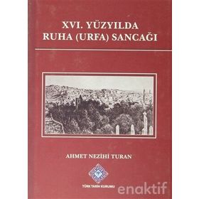 XVI. Yüzyılda Ruha Urfa Sancağı - Ahmet Nezihi Turan