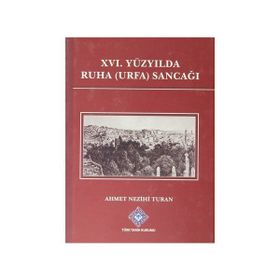 XVI. Yüzyılda Ruha Urfa Sancağı - Ahmet Nezihi Turan
