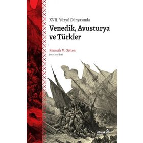 XVII. Yüzyıl Dünyasında Venedik Avusturya ve Türkler - Kenneth Setton