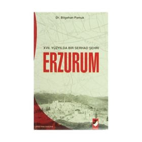 XVII. YÜZYILDA BIR SERHAD ŞEHRİ ERZURUM - BILGEHAN PAMUK