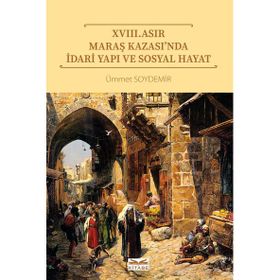 XVIII. Asır Maraş Kazası’nda İdari Yapı ve Sosyal Hayat - Kitabe Yayınları