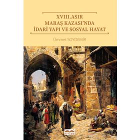 XVIII. Asır Maraş Kazası’nda İdari Yapı ve Sosyal Hayat - Kitabe Yayınları