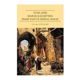 XVIII. Asır Maraş Kazası’nda İdari Yapı ve Sosyal Hayat - Kitabe Yayınları