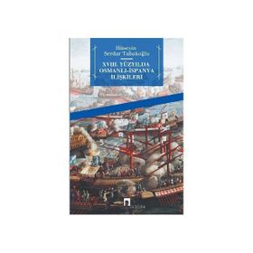 XVIII. YÜZYILDA OSMALI- İSPANYA İLİŞKİLERİ - HÜSEYİN SERDAR TABAKOĞLU