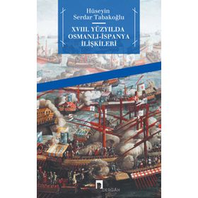 XVIII. YÜZYILDA OSMALI- İSPANYA İLİŞKİLERİ - HÜSEYİN SERDAR TABAKOĞLU