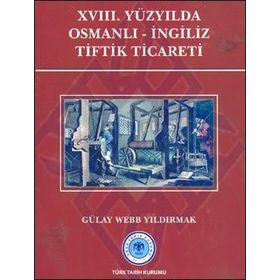 XVIII.Yüzyılda Osmanlı-İngiliz Tiftik Ticareti - Gülay Webb Yıldırmak
