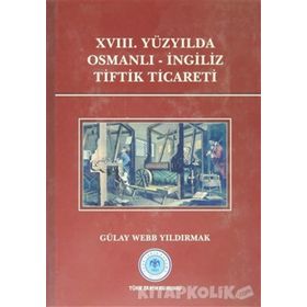 XVIII.Yüzyılda Osmanlı-İngiliz Tiftik Ticareti - Gülay Webb Yıldırmak
