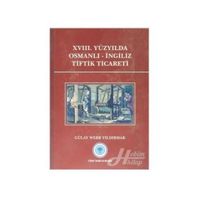 XVIII.Yüzyılda Osmanlı-İngiliz Tiftik Ticareti - Gülay Webb Yıldırmak