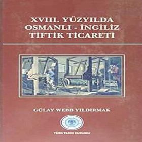 XVIII.Yüzyılda Osmanlı-İngiliz Tiftik Ticareti - Gülay Webb Yıldırmak