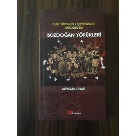 XVIII. YÜZYILIN İLK ÇEYREĞİNDE ANADOLU'DA BOZDOĞAN YÖRÜKLERİ - ALPASLAN DEMIR