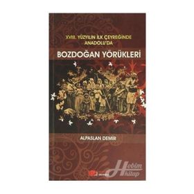 XVIII. YÜZYILIN İLK ÇEYREĞİNDE ANADOLU'DA BOZDOĞAN YÖRÜKLERİ - ALPASLAN DEMIR