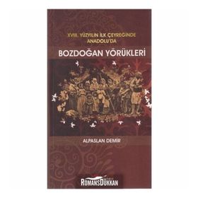 XVIII. YÜZYILIN İLK ÇEYREĞİNDE ANADOLU'DA BOZDOĞAN YÖRÜKLERİ - ALPASLAN DEMIR