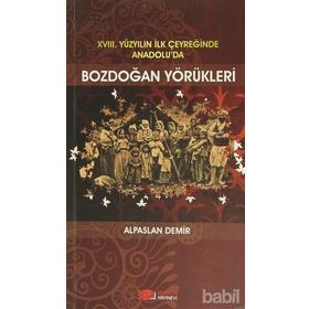 XVIII. YÜZYILIN İLK ÇEYREĞİNDE ANADOLU'DA BOZDOĞAN YÖRÜKLERİ - ALPASLAN DEMIR