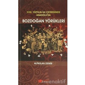 XVIII. YÜZYILIN İLK ÇEYREĞİNDE ANADOLU'DA BOZDOĞAN YÖRÜKLERİ - ALPASLAN DEMIR