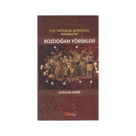 XVIII. YÜZYILIN İLK ÇEYREĞİNDE ANADOLU'DA BOZDOĞAN YÖRÜKLERİ - ALPASLAN DEMIR