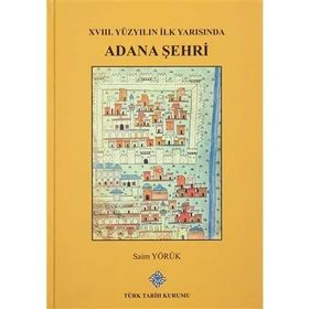 XVIII. Yüzyılın İlk Yarısında Adana Şehri - Saim Yörük