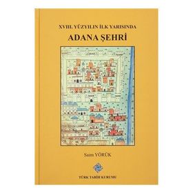 XVIII. Yüzyılın İlk Yarısında Adana Şehri - Saim Yörük