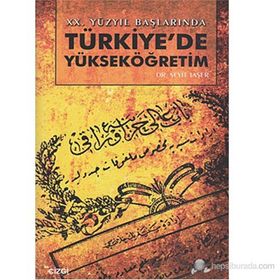 XX.YÜZYIL BAŞLARINDA TÜRKİYE'DE YÜKSEKÖĞRETİM - SEYIT TAŞER