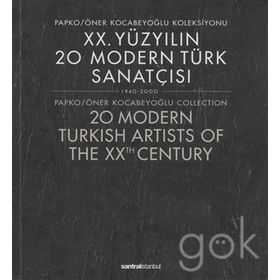XX. YÜZYILIN 20 MODERN TÜRK SANATÇISI 1940-2000 : PAPKO-ÖNER KOCABEYOĞLU KOLEKSIYONU - ÖNER KOCABEYOĞLU