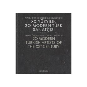 XX. YÜZYILIN 20 MODERN TÜRK SANATÇISI 1940-2000 : PAPKO-ÖNER KOCABEYOĞLU KOLEKSIYONU - ÖNER KOCABEYOĞLU