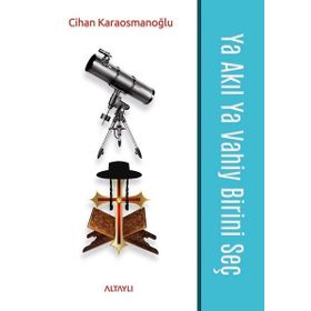 Ya Akıl Ya Vahiy Birini Seç - Cihn Karaosmnoğlu - Altaylı Yayınları