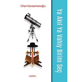 Ya Akıl Ya Vahiy Birini Seç - Cihn Karaosmnoğlu - Altaylı Yayınları