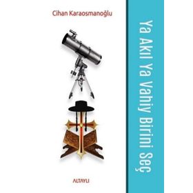 Ya Akıl Ya Vahiy Birini Seç - Cihn Karaosmnoğlu - Altaylı Yayınları