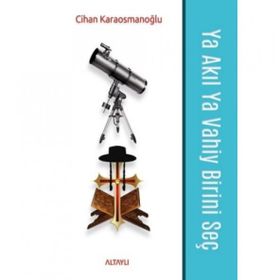 Ya Akıl Ya Vahiy Birini Seç - Cihn Karaosmnoğlu - Altaylı Yayınları