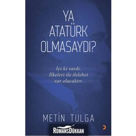 Ya Atatürk Olmasaydı? - Metin Tulga