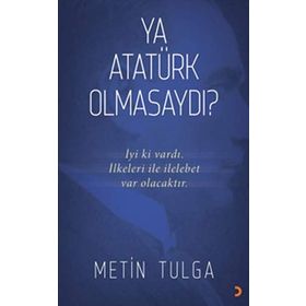 Ya Atatürk Olmasaydı? - Metin Tulga