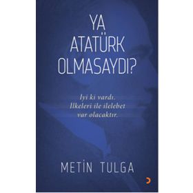 Ya Atatürk Olmasaydı? - Metin Tulga