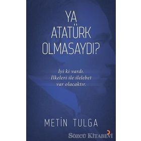 Ya Atatürk Olmasaydı? - Metin Tulga
