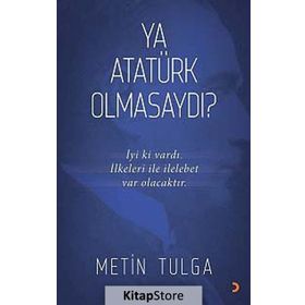 Ya Atatürk Olmasaydı? - Metin Tulga