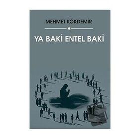 Ya Baki Entel Baki - Mehmet Kökdemir - Sokak Kitapları Yayınları