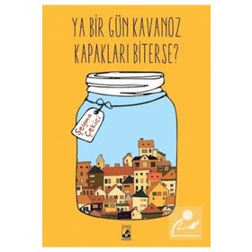Ya Bir Gün Kavanoz Kapakları Biterse? - Şeyma Çekici