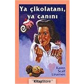 YA ÇİKOLATANI, YA CANINI - KAREN SCALF LINAMEN