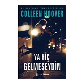 Ya Hiç Gelmeseydin - Colleen Hoover