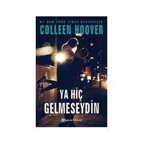Ya Hiç Gelmeseydin - Colleen Hoover