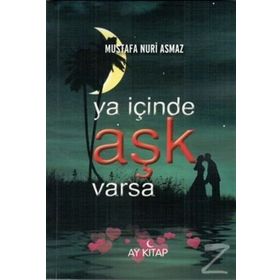 Ya İçinde Aşk Varsa - Mustafa Nuri Asmaz