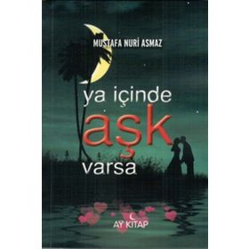 Ya İçinde Aşk Varsa - Mustafa Nuri Asmaz