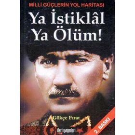 Ya İstiklal Ya Ölüm Milli Güçlerin Yol Haritası - Gökçe Fırat